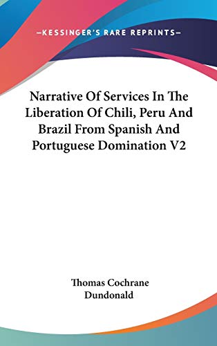 9780548227527: Narrative Of Services In The Liberation Of Chili, Peru And Brazil From Spanish And Portuguese Domination V2