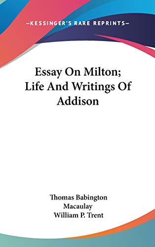 Essay On Milton; Life And Writings Of Addison (9780548228937) by Macaulay, Thomas Babington