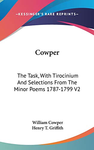 Cowper: The Task, With Tirocinium And Selections From The Minor Poems 1787-1799 V2 (9780548229057) by Cowper, William