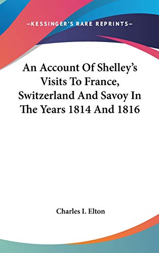 9780548229743: An Account Of Shelley's Visits To France, Switzerland And Savoy In The Years 1814 And 1816