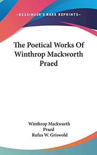 The Poetical Works Of Winthrop Mackworth Praed (9780548230374) by Praed, Winthrop Mackworth