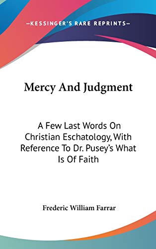 9780548230602: Mercy And Judgment: A Few Last Words On Christian Eschatology, With Reference To Dr. Pusey's What Is Of Faith