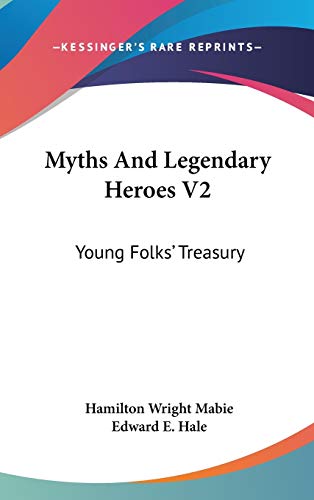 Myths And Legendary Heroes V2: Young Folks' Treasury (9780548231562) by Mabie, Hamilton Wright