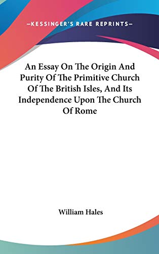 9780548232033: An Essay On The Origin And Purity Of The Primitive Church Of The British Isles, And Its Independence Upon The Church Of Rome