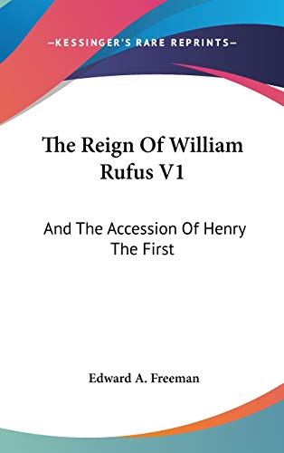 The Reign Of William Rufus V1: And The Accession Of Henry The First (9780548236406) by Freeman, Edward A