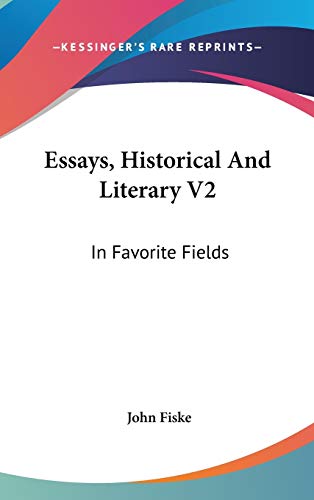 Essays, Historical And Literary V2: In Favorite Fields (9780548236529) by Fiske, John