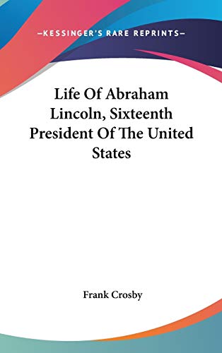 9780548237809: Life Of Abraham Lincoln, Sixteenth President Of The United States