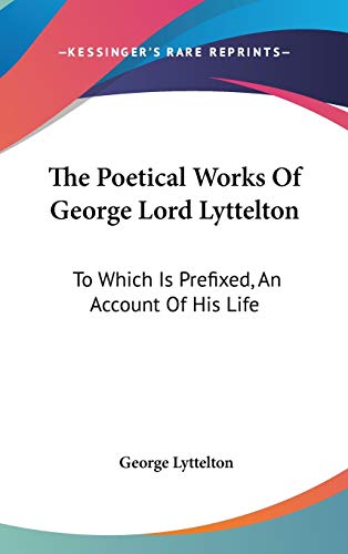 9780548240977: The Poetical Works Of George Lord Lyttelton: To Which Is Prefixed, An Account Of His Life