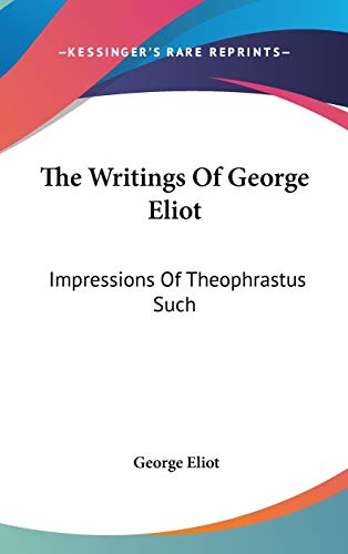 9780548241103: The Writings Of George Eliot: Impressions Of Theophrastus Such
