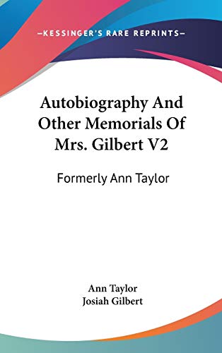 Autobiography And Other Memorials Of Mrs. Gilbert V2: Formerly Ann Taylor (9780548242643) by Taylor, Senior Lecturer Ann