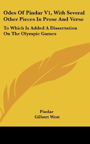 Odes Of Pindar V1, With Several Other Pieces In Prose And Verse: To Which Is Added A Dissertation On The Olympic Games (9780548242780) by Pindar