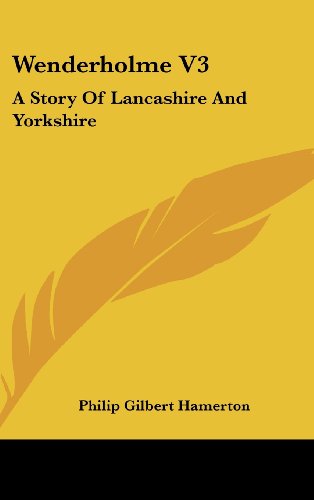 Wenderholme V3: A Story Of Lancashire And Yorkshire (9780548242841) by Hamerton, Philip Gilbert