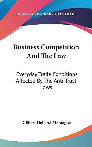9780548242926: Business Competition and the Law: Everyday Trade Conditions Affected by the Anti-trust Laws