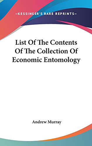 List Of The Contents Of The Collection Of Economic Entomology (9780548245873) by Murray, Andrew