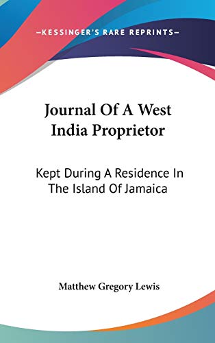 Journal Of A West India Proprietor: Kept During A Residence In The Island Of Jamaica - Lewis, Matthew Gregory