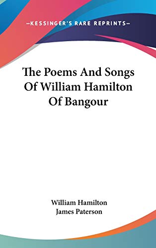 The Poems And Songs Of William Hamilton Of Bangour (9780548249819) by Hamilton, William