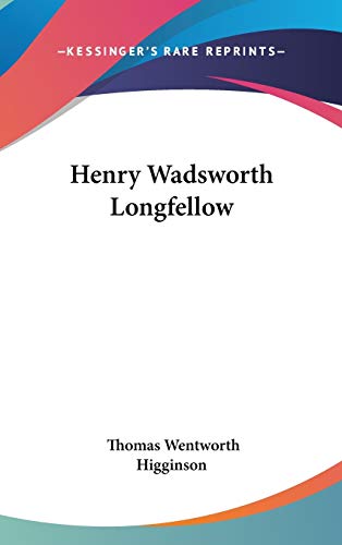 Henry Wadsworth Longfellow (9780548250082) by Higginson, Thomas Wentworth
