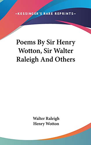 Poems By Sir Henry Wotton, Sir Walter Raleigh And Others (9780548250341) by Raleigh, Walter; Wotton, Henry