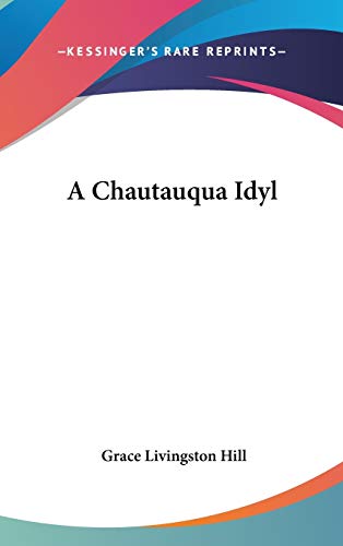 A Chautauqua Idyl (9780548251751) by Hill, Grace Livingston