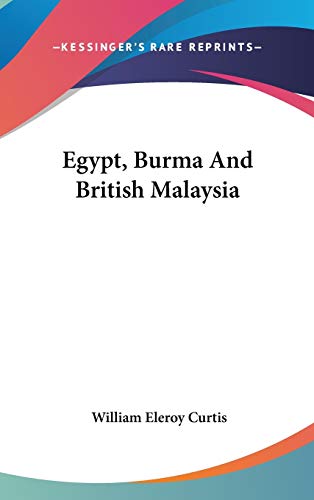 Egypt, Burma And British Malaysia (9780548252604) by Curtis, William Eleroy