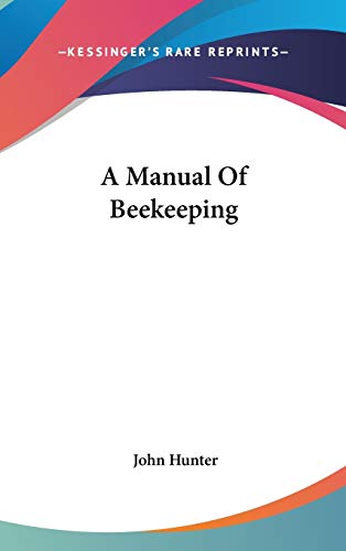 A Manual Of Beekeeping (9780548254073) by Hunter, John