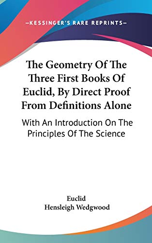 9780548254608: The Geometry Of The Three First Books Of Euclid, By Direct Proof From Definitions Alone: With An Introduction On The Principles Of The Science