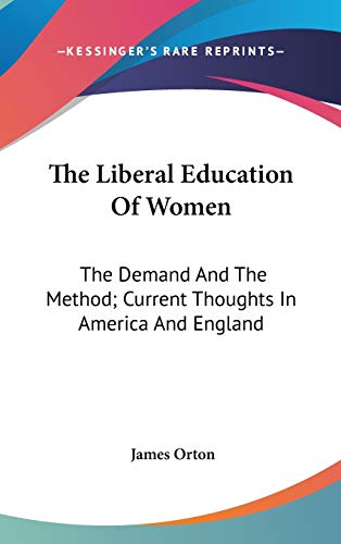 9780548260555: The Liberal Education Of Women: The Demand And The Method; Current Thoughts In America And England