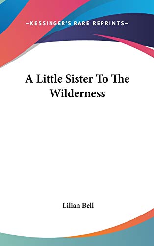 A Little Sister To The Wilderness (9780548261316) by Bell, Lilian