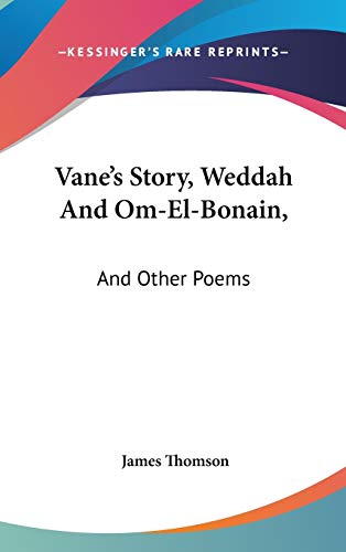 Vane's Story, Weddah And Om-El-Bonain,: And Other Poems (9780548261323) by Thomson, James