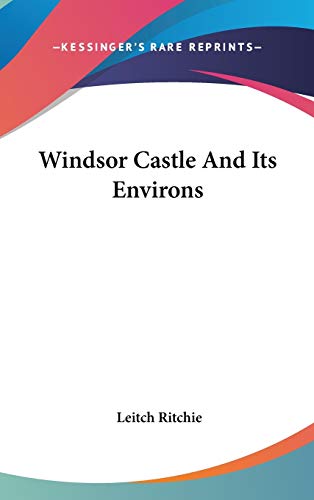 Windsor Castle And Its Environs (9780548263266) by Ritchie, Leitch