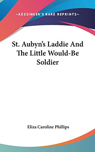 9780548267684: St. Aubyn's Laddie And The Little Would-Be Soldier