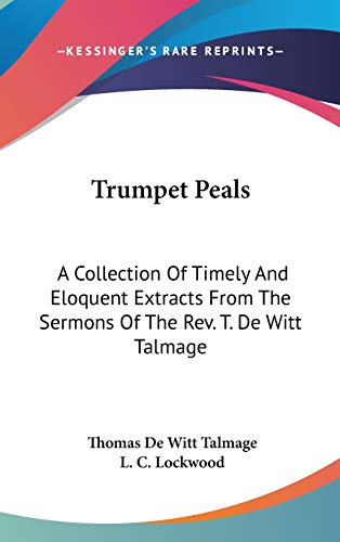 9780548271049: Trumpet Peals: A Collection Of Timely And Eloquent Extracts From The Sermons Of The Rev. T. De Witt Talmage