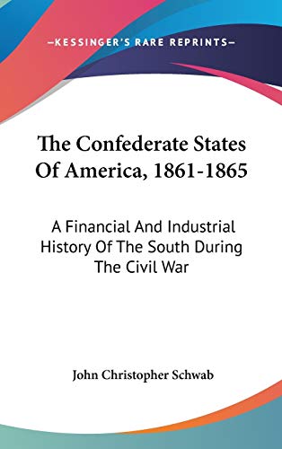 9780548272442: The Confederate States Of America, 1861-1865: A Financial And Industrial History Of The South During The Civil War