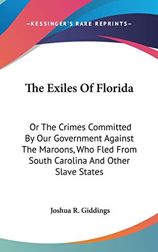 Stock image for The Exiles Of Florida: Or The Crimes Committed By Our Government Against The Maroons, Who Fled From South Carolina And Other Slave States for sale by McAllister & Solomon Books