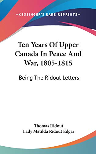 Stock image for Ten Years Of Upper Canada In Peace And War, 1805-1815: Being The Ridout Letters for sale by THE SAINT BOOKSTORE