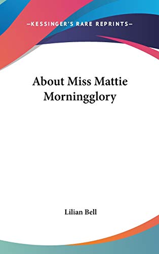 About Miss Mattie Morningglory (9780548280102) by Bell, Lilian
