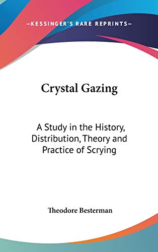 Crystal Gazing: A Study in the History, Distribution, Theory and Practice of Scrying (9780548280904) by Besterman, Theodore