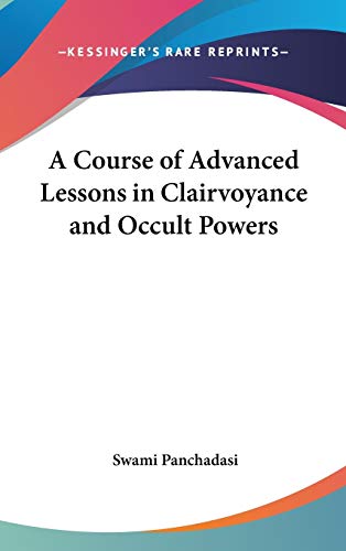 A Course of Advanced Lessons in Clairvoyance and Occult Powers (9780548281673) by Panchadasi, Swami