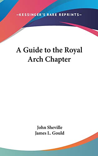 A Guide to the Royal Arch Chapter (9780548281819) by Sheville, John; Gould, University James L