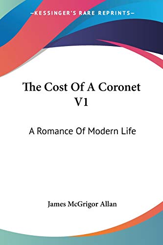 Stock image for The Cost Of A Coronet V1: A Romance Of Modern Life for sale by California Books