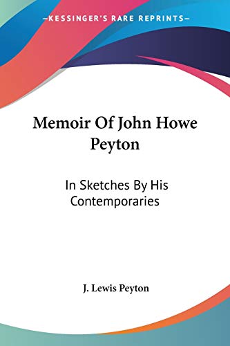 Stock image for Memoir Of John Howe Peyton: In Sketches By His Contemporaries for sale by California Books
