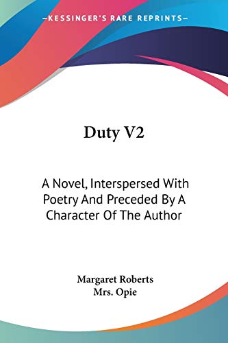 Duty V2: A Novel, Interspersed With Poetry And Preceded By A Character Of The Author (9780548292822) by Roberts, Margaret