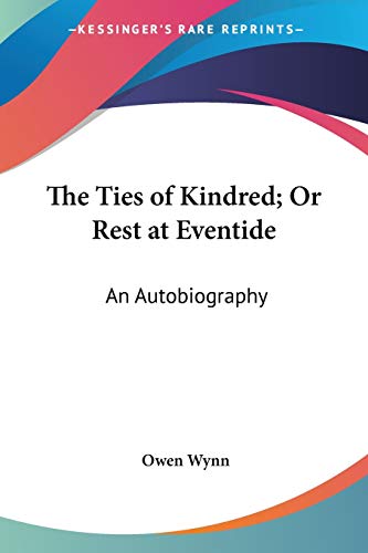 Stock image for The Ties of Kindred; Or Rest at Eventide: An Autobiography for sale by California Books