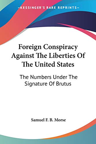 9780548300909: Foreign Conspiracy Against the Liberties of the United States: The Numbers Under the Signature of Brutus