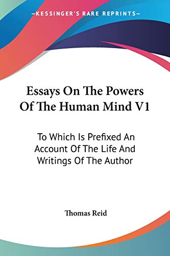 Essays On The Powers Of The Human Mind V1: To Which Is Prefixed An Account Of The Life And Writings Of The Author (9780548310625) by Reid, Thomas