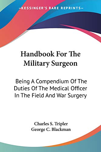 Stock image for Handbook For The Military Surgeon: Being A Compendium Of The Duties Of The Medical Officer In The Field And War Surgery for sale by California Books