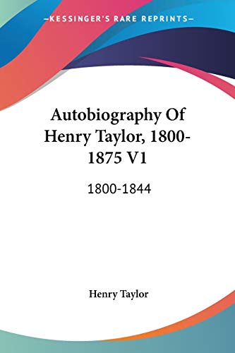 9780548311318: Autobiography Of Henry Taylor, 1800-1875 V1: 1800-1844