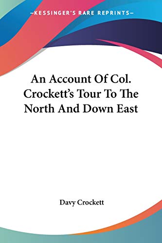 An Account Of Col. Crockett's Tour To The North And Down East (9780548312551) by Crockett, Davy