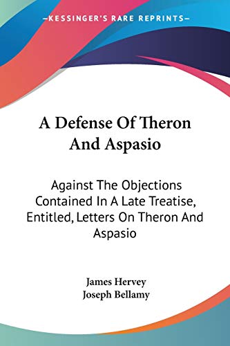 Stock image for A Defense Of Theron And Aspasio: Against The Objections Contained In A Late Treatise, Entitled, Letters On Theron And Aspasio for sale by California Books