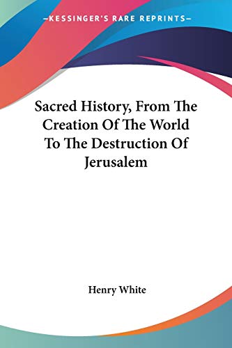 9780548321843: Sacred History, From The Creation Of The World To The Destruction Of Jerusalem